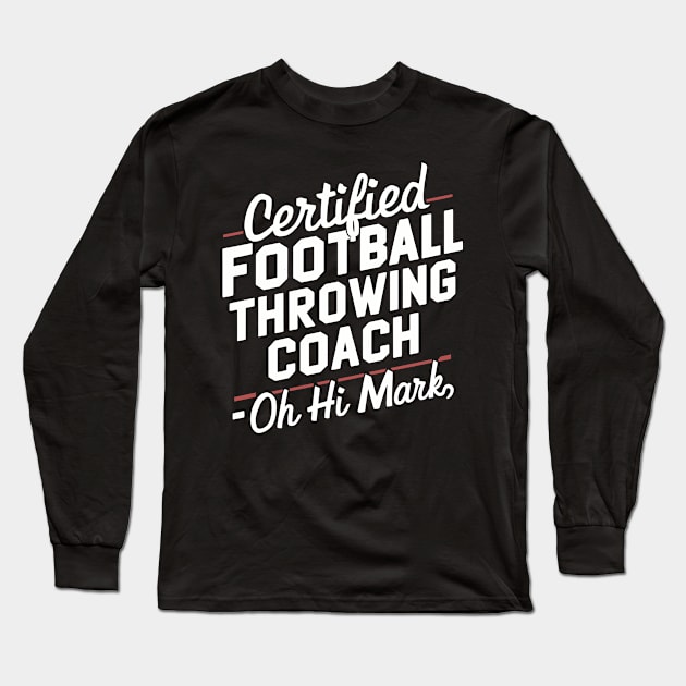 Certified Football Throwing Coach Long Sleeve T-Shirt by Whats That Reference?